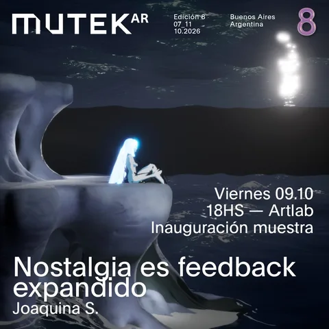 MUTEK.AR Edicion 8 | Galeria Artlab | "Nostalgia es feedback expandido" por Joaquina S.