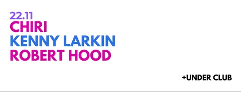 CHIRI | KENNY LARKIN | ROBERT HOOD