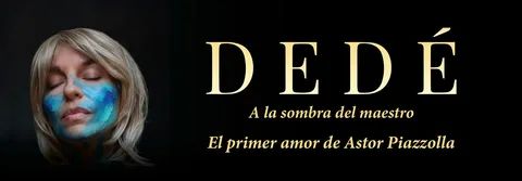 DEDE - A LA SOMBRA DEL MAESTRO - EL PRIMER AMOR DE ASTOR PIAZZOLLA