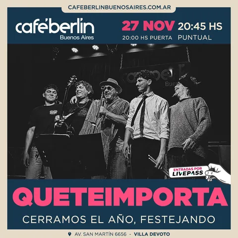 Queteimporta en Cafe Berlin