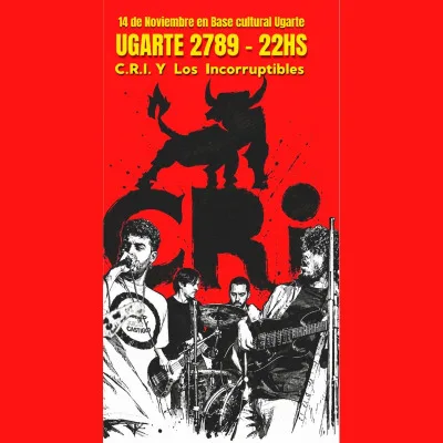 C.R.I. Y Los Incorruptibles En Base Cultural Ugarte- Ugarte 2789 CABA 22Hs...