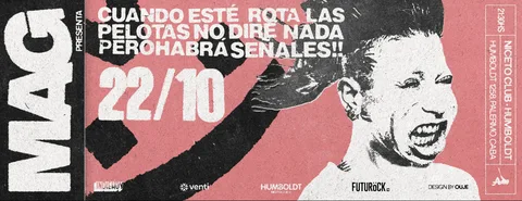 MAG PRESENTA "Cuando esté rota las pelotas no diré nada pero habrá señales!!" en Humboldt | Niceto Club (+18 años)