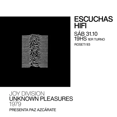 Escuchas HiFI - Joy Division - Unknown Pleasures (1979) 1er Turno - presenta: Paz Azcarate
